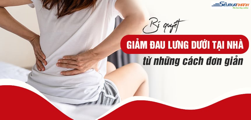 Bí quyết giảm đau lưng dưới tại nhà từ những cách đơn giản